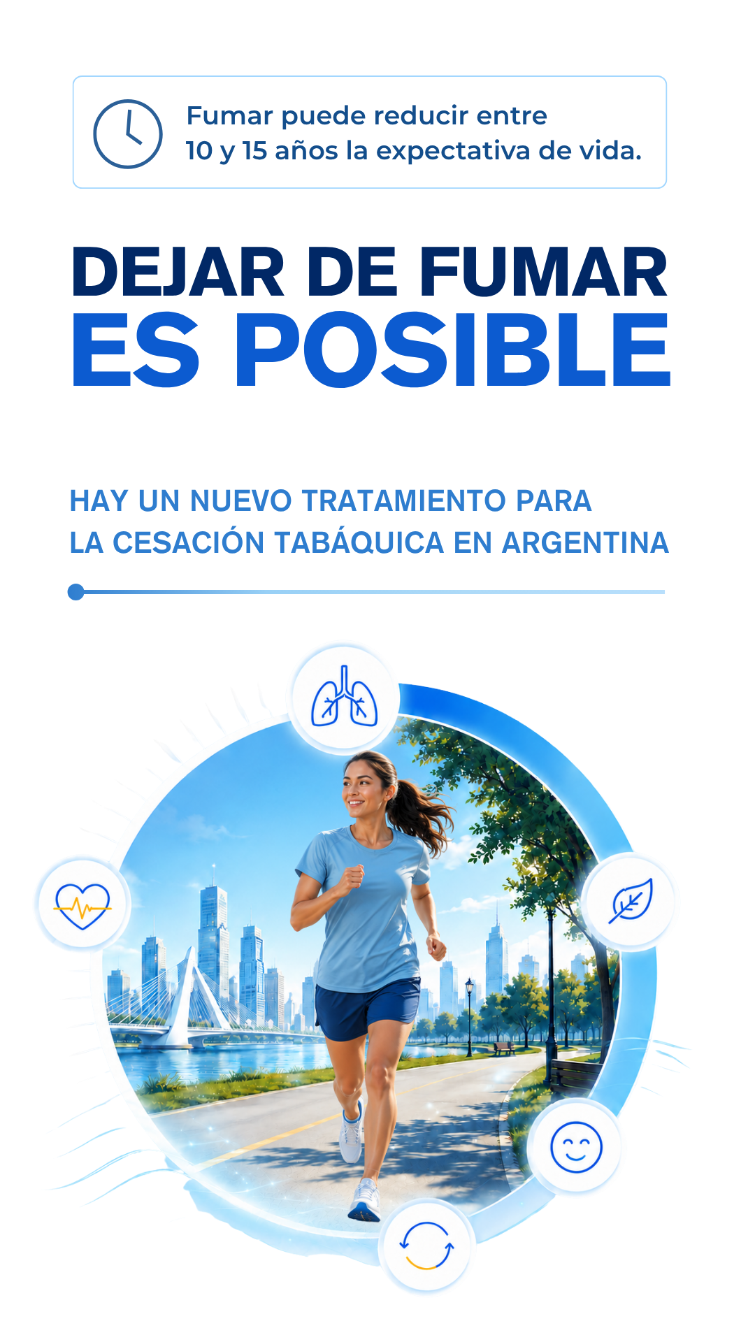 Fumar puede reducir entre 10 y 15 años la expectativa de vida. DEJAR DE FUMAR ES POSIBLE HAY UN NUEVO TRATAMIENTO PARA LA CESACIÓN TABÁQUICA EN ARGENTINA