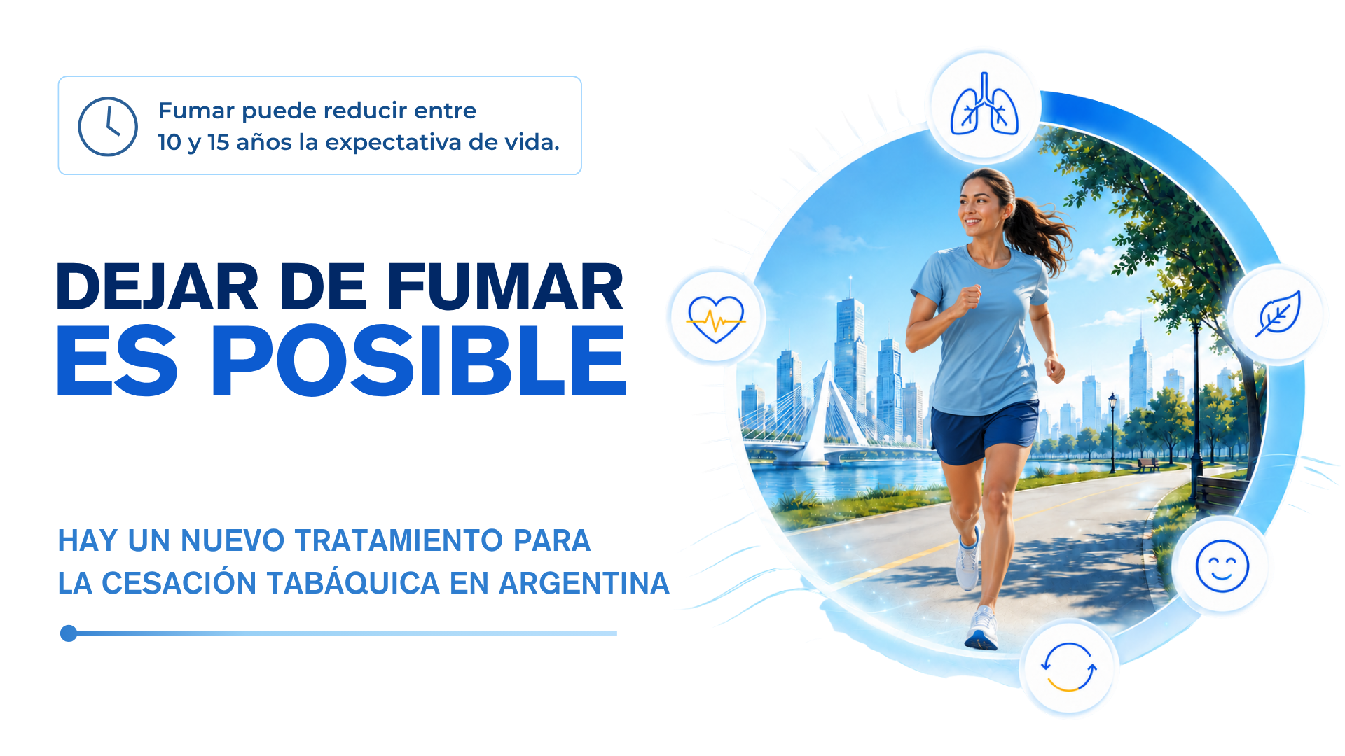 Fumar puede reducir entre 10 y 15 años la expectativa de vida. DEJAR DE FUMAR ES POSIBLE HAY UN NUEVO TRATAMIENTO PARA LA CESACIÓN TABÁQUICA EN ARGENTINA